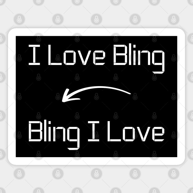 I love Bling T-Shirt mug apparel hoodie tote gift sticker pillow art pin Magnet by Myr I Am